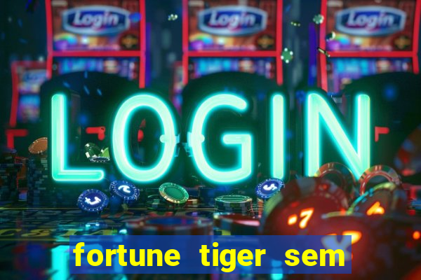 fortune tiger sem deposito minimo